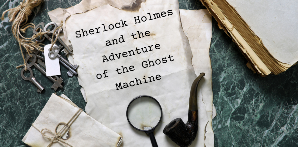 Sherlock Holmes and the Adventure of the Ghost Machine